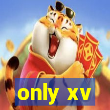 only xv